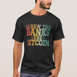 Schrauben Sie die Banken verwenden Bitcoin Crypto T-Shirt
