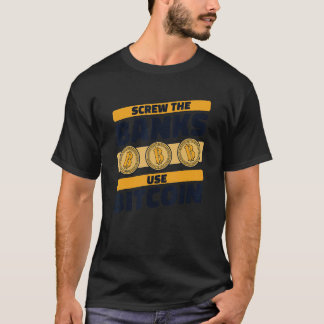 Schrauben Sie Die Banken Verwenden Bitcoin Krypto T-Shirt
