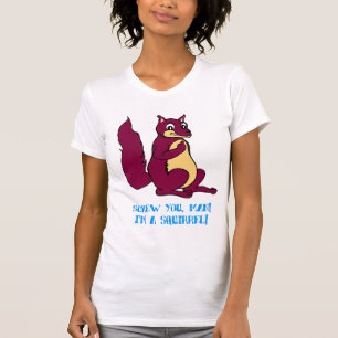 Schrauben Sie Sie Mann! Ich bin ein Eichhörnchen! T-Shirt