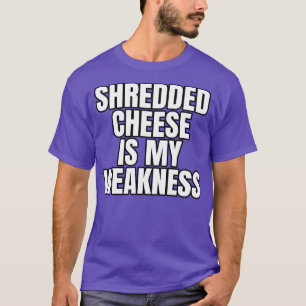 Schredderkäse ist meine Schwäche T-Shirt