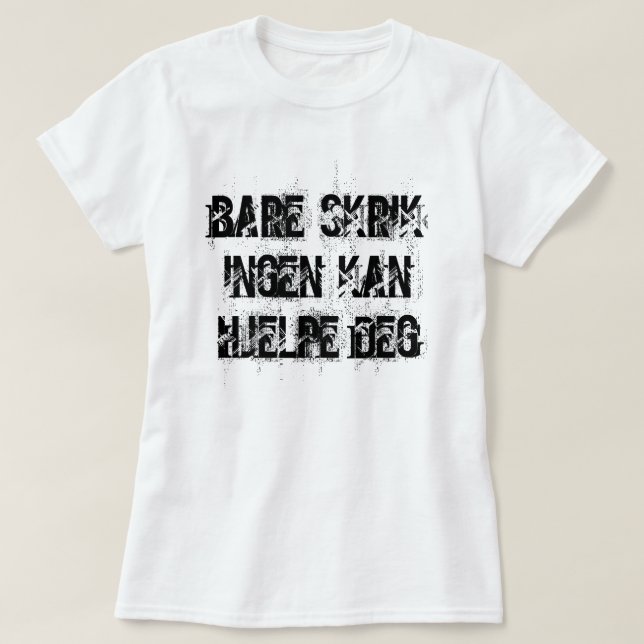 Schrei, dass dir niemand helfen kann in norwegisch T-Shirt (Design vorne)