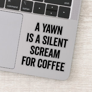 Schrei für Kaffee-lustiges Zitat Aufkleber