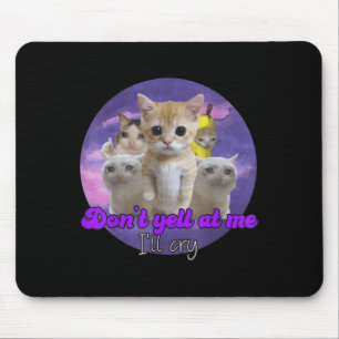 Schrei mich nicht an, ich weine traurige Katze Mousepad