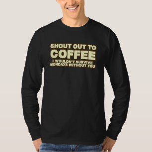 Schrei zum Kaffee, den ich montags nicht überleben T-Shirt