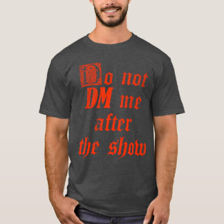 Schreib mir nach der Show keine Direktnachrichten T-Shirt