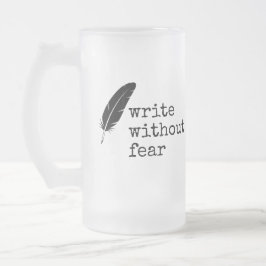 Schreibe ohne Angst, bearbeite ohne Gnade Schrifts Mattglas Bierglas