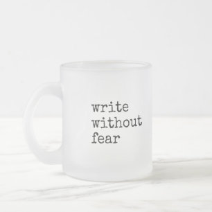 Schreibe ohne Angst, bearbeite ohne Gnade Schrifts Mattglastasse