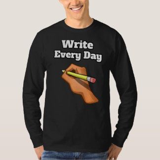 Schreiben Sie jeden Tag Stift Schriftsteller hell T-Shirt