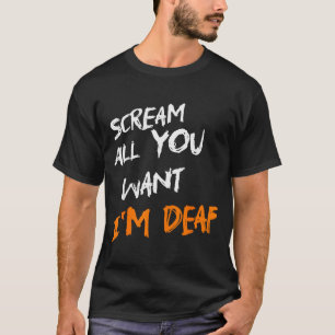 Schreien Sie so viel Sie wollen, ich bin taub Lust T-Shirt