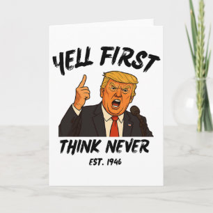 Schreien Sie zuerst, denken Sie nie Trump Lustig A Karte