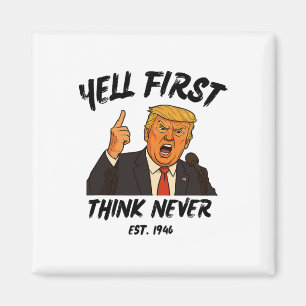 Schreien Sie zuerst, denken Sie nie Trump Lustig A Magnet