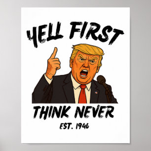 Schreien Sie zuerst, denken Sie nie Trump Lustig A Poster