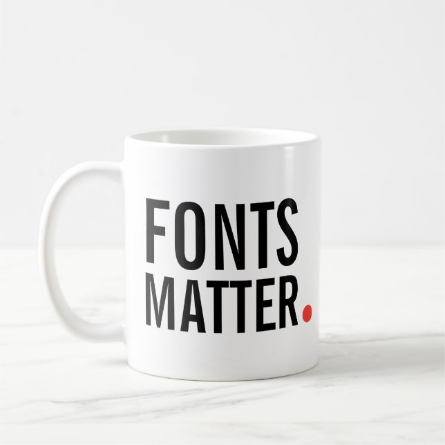 Schriftart sind wichtig. | Moderne Typografie Kost Kaffeetasse (Links)