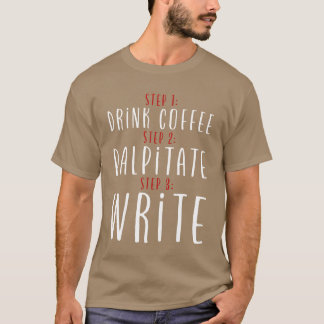 Schritt 1 Kaffee trinken Schritt 2 Palpitate Schri T-Shirt