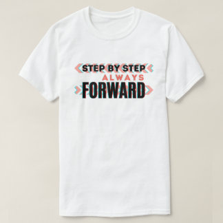 Schritt für Schritt, immer vorwärts  T-Shirt