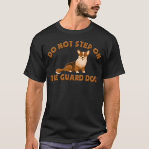 SCHRITT NICHT AUF DEM GUARD DOG- CORGI T-Shirt