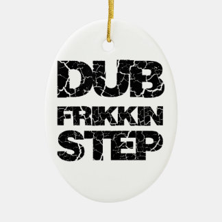 SCHRITT WOB WOB DUBSTEP TOLLPATSCH-FRIKKIN KERAMIK ORNAMENT