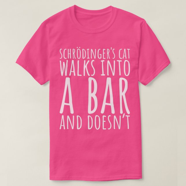 Schrodingers Cat Walks in A Bar T T-Shirt (Design vorne)