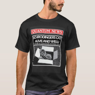 Schrödingers Katze ist am Leben und wohlauf oder t T-Shirt