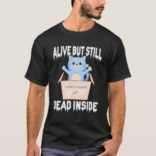 Schrödingers Katze lebt aber innerlich tot T-Shirt