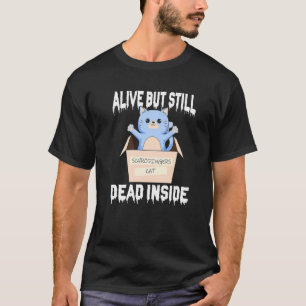 Schrödingers Katze lebt aber innerlich tot T-Shirt