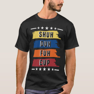 Schu Die Fuh Tasse Unanständig Beleidigend T-Shirt