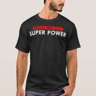 Schüchtern zu sein ist ein Super-Power T-Shirt