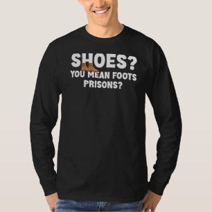 Schuhe Sie Gemein Foots Gefängnisse Unglaublich wi T-Shirt