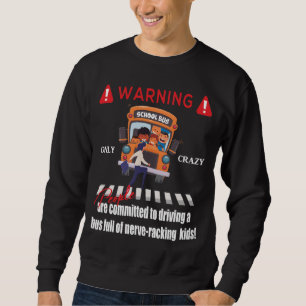 Schulbus-Fahrer und nervenaufreibende Kinder, Sweatshirt
