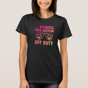Schulbusfahrer am letzten Schultag ab Dienst T-Shirt