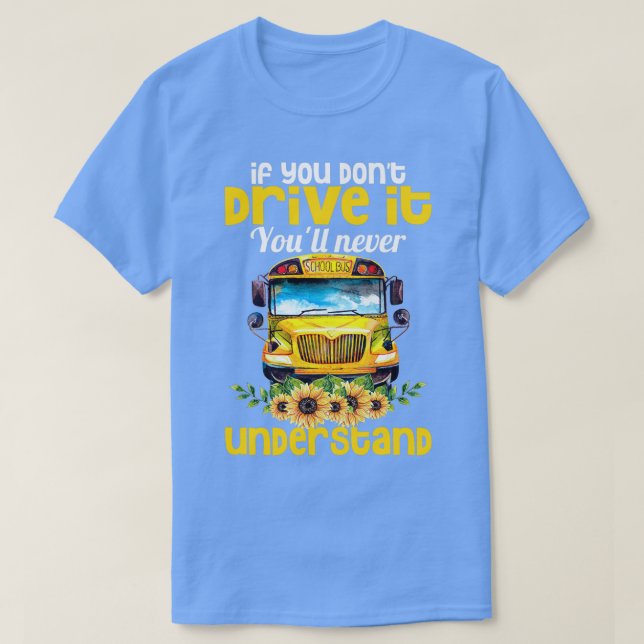 Schulbusfahrer Donx27t Fahren Sie es Youx27ll Ne T-Shirt (Design vorne)