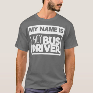 Schulbusfahrer Geschenk Mein Name ist Hey Busfahre T-Shirt