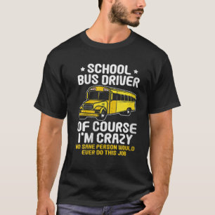 Schulbusfahrer natürlich bin ich verrückt Gesche T-Shirt