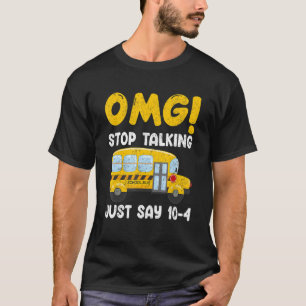 Schulbusfahrer OMG Hör auf zu reden, sag einfach 1 T-Shirt