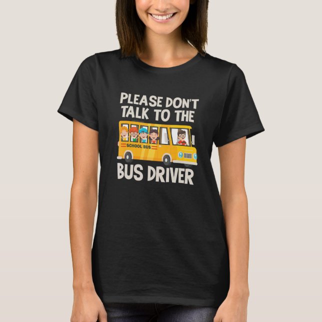 Schulbusfahrer Schulbus Bus Monitor Dont Talk T-Shirt (Vorderseite)