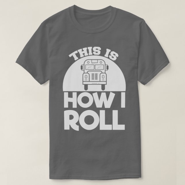 Schulbusfahrer: Wie ich Roll T-Shirt (Design vorne)