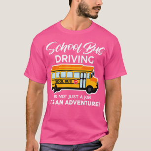 Schulbusfahrten sind nicht nur ein Job, sondern au T-Shirt