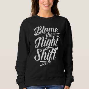 Schuld am Tag des Nachtarbeitsberufs Sweatshirt