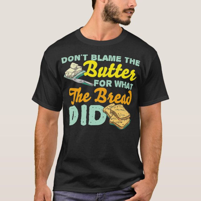Schuld an dem, was das Brot für K getan hat T-Shirt (Vorderseite)