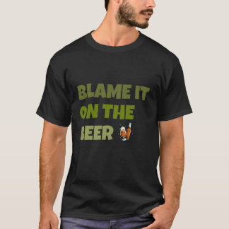 Schuld daran ist das Bier T-Shirt