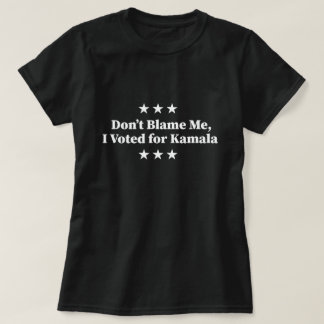 Schuld mich nicht, ich habe für Kamala gestimmt T-Shirt