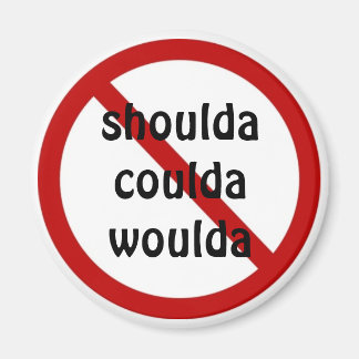 Schulda coulda woulda magnet