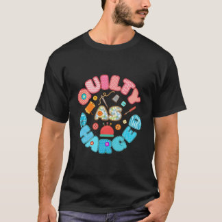 Schuldig wie angeklagt Quilten Nähen T-Shirt