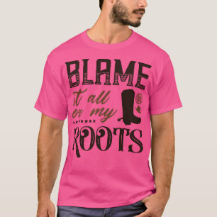 Schuldzuweisungen für alles an meinen Wurzeln 1 T-Shirt