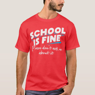 Schule ist in Ordnung Bitte frag mir nicht darüber T-Shirt