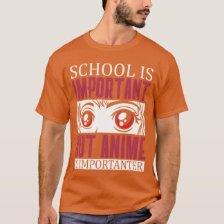 Schule ist wichtig, aber Anime ist wichtiger frien T-Shirt