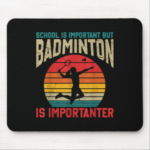 Schule ist wichtig, aber Badminton ist wichtiger F Mousepad
