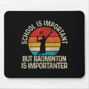 Schule ist wichtig, aber Badminton ist wichtiger F Mousepad