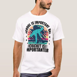 Schule ist wichtig, aber Cricket ist wichtig T-Shirt