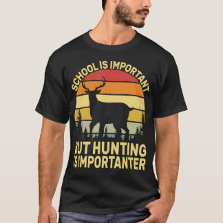 Schule ist wichtig, aber Jagen ist wichtiger T-Shirt